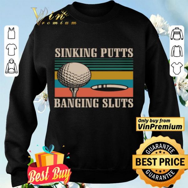 Golf sinking putts banging sluts vintage shirt