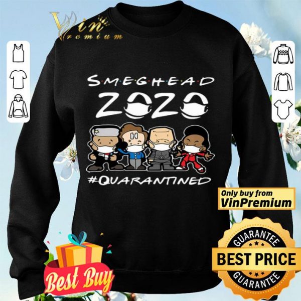 Smeghead 2020 Quarantined shirt
