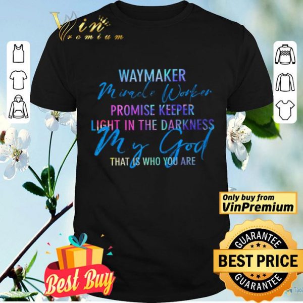 Waymaker Miracle Worker Promise Keeper Light In The Darkness My God shirt