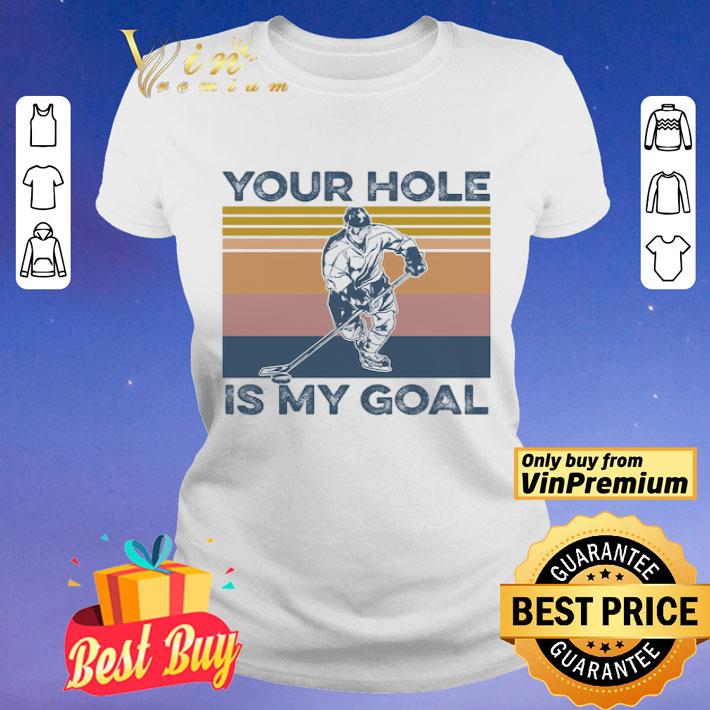 Hockey Your Hole Is My Goal Vintage shirt