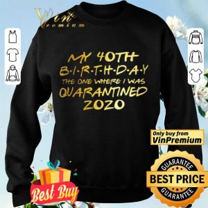 Birthday quarantine, Social Distancing Birthday Gift,40th Birthday shirt