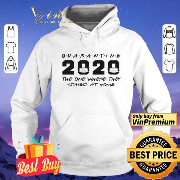 Quarantine 2020 The One Where They Stayed At Home shirt