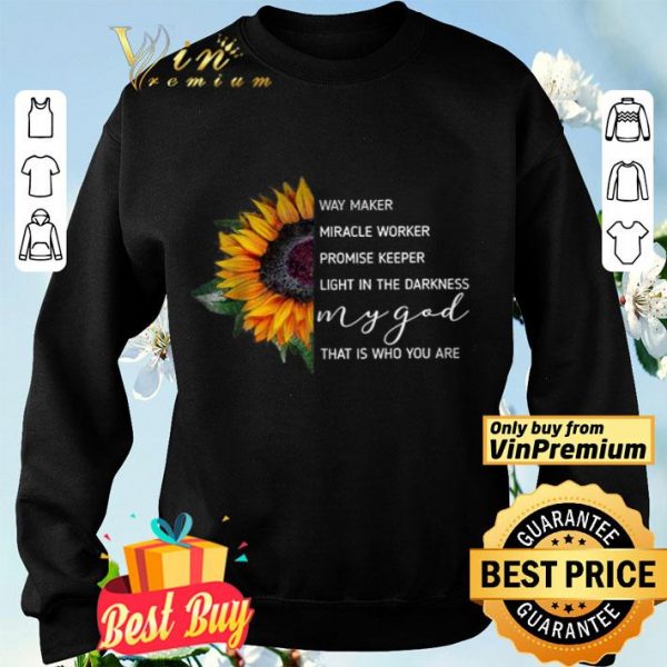 Sunflowers Way Maker Miracle Woker Promise Keeper Light In The Darkness shirt