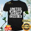 United We Stand Against COVID-19 shirt