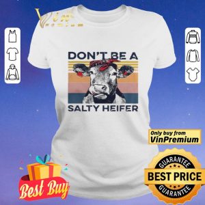 Dont Be A Salty Heifer Vintage shirt