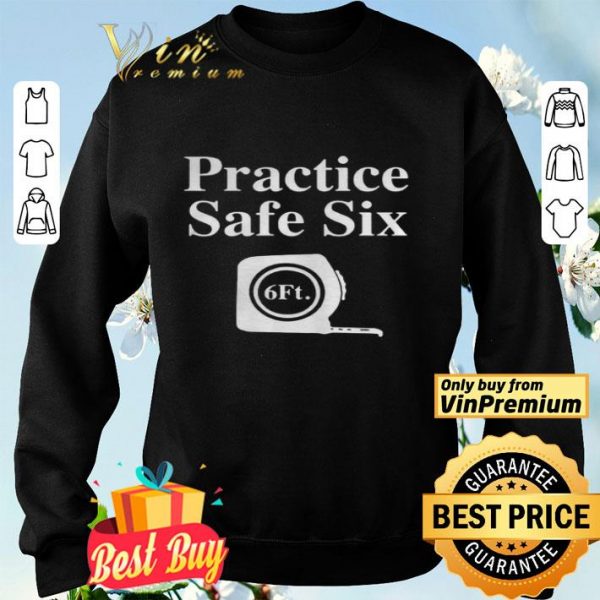 Practice Safe Six Feet shirt