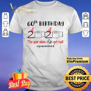 60th Birthday 2020 the year when shit got real #quarantined toilet paper shirt