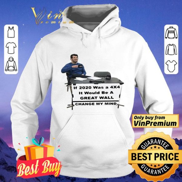 If 2020 Was A 4×4 It Would Be A Great Wall Change My Mind shirt