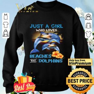 Just A Girl Who Loves Beaches And Dolphins shirt
