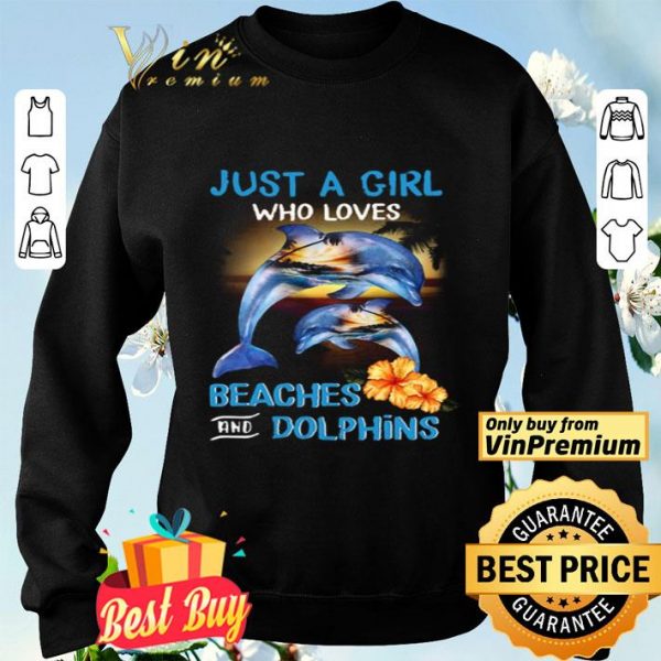Just A Girl Who Loves Beaches And Dolphins shirt