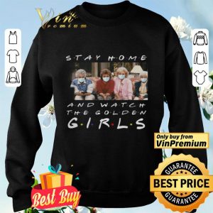 Stay home and watch The Golden Girl shirt