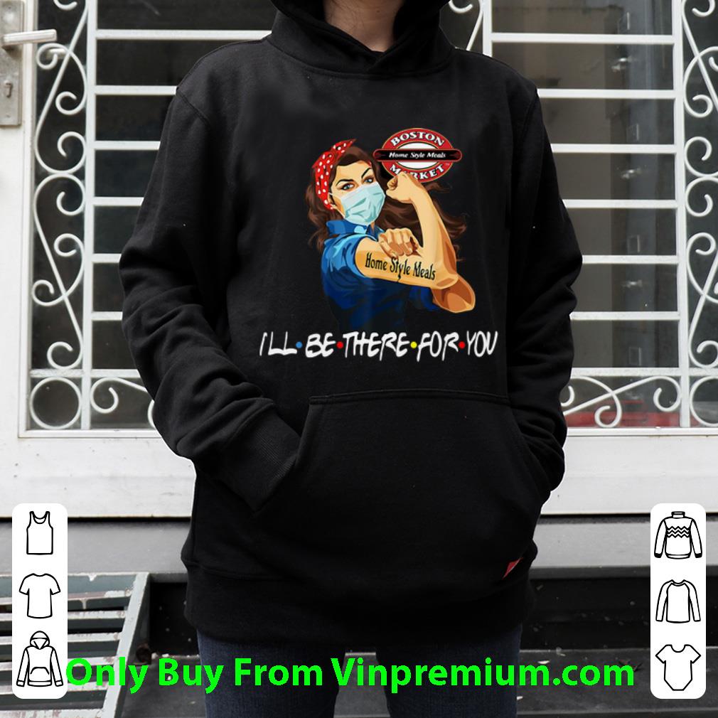 Strong Woman Home Style Meals I ll Be There For You Covid 19 Shirt 4 - Strong Woman Home Style Meals I’ll Be There For You Covid-19 Shirt