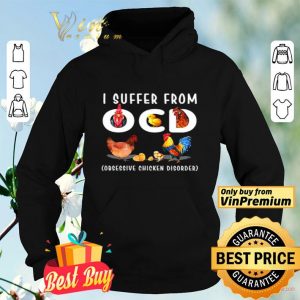 I suffer from OCD obsessive chicken disorder shirt