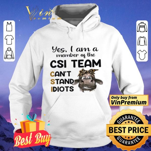 Cow Leopard Yes I Am A Member Of The Csi Team Can't Stand Idiots shirt