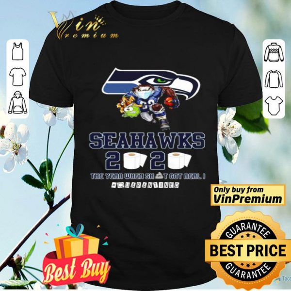 Seattle Seahawks the year when shit got real #quarantined shirt