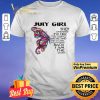 July girl Butterfly the whispered to her you cannot withstand shirt