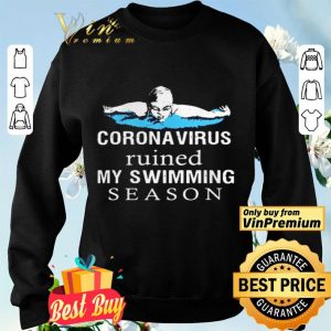 Coronavirus Ruined My Swimming Season shirt
