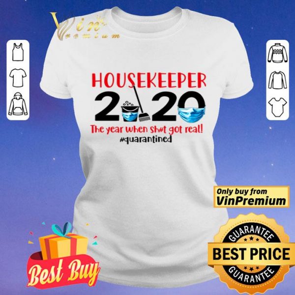 Housekeeper 2020 the year when shit got real #quarantined shirt