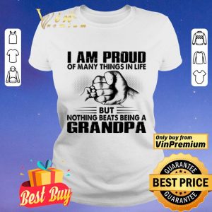 I Am Proud Of Many Things In Life But Nothing Beats Being A Grandpa shirt