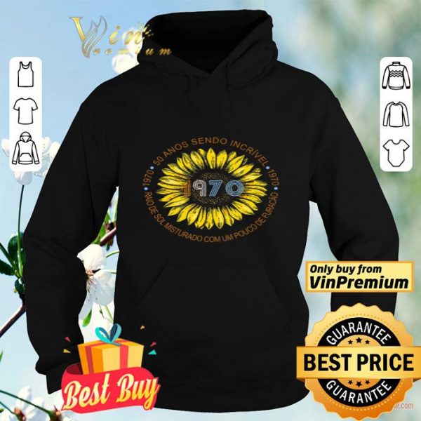 Sunflower 1970 50 Anos Sendo Incrivel Raio De Sol Misturado Com Um Pouco De Furacao shirt