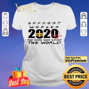 Support Worker 2020 the ones who saved the world shirt