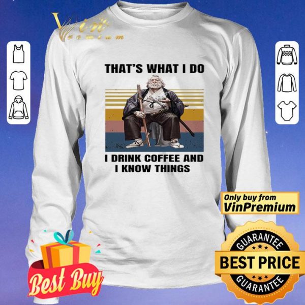 Silviu Sadoschi That's What I Do I Drink Coffee And I Know Things Vintage shirt