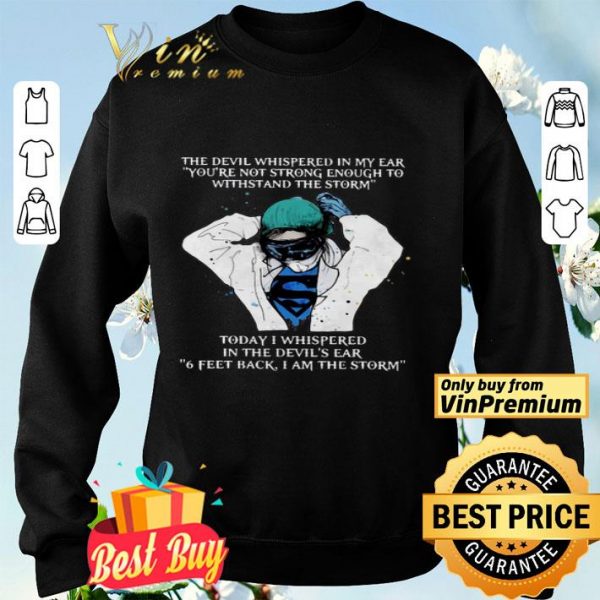 Nurse The Devil Whispered In My Ear You’re Not Strong Enough To Withstand The Storm shirt