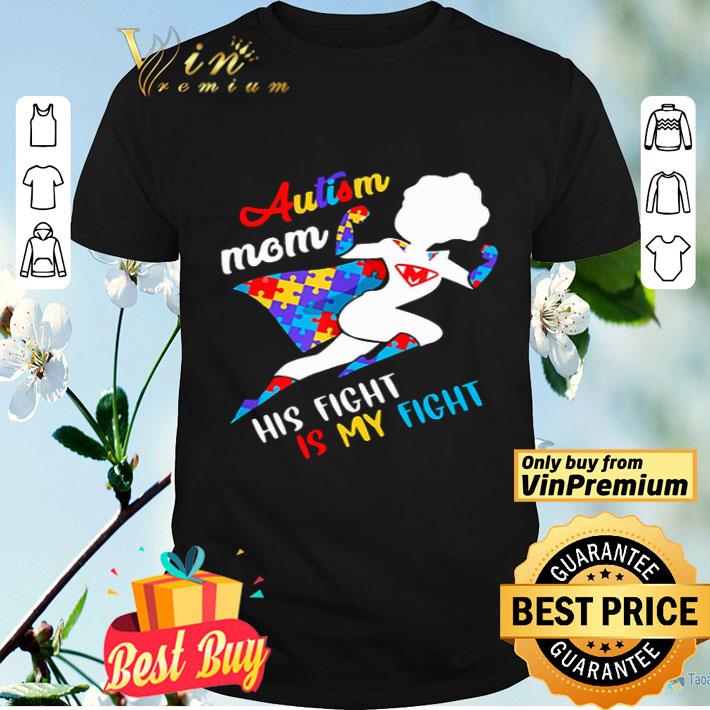 Supergirl Autism Mom His Fight Is My Fight shirt