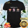 Baking Is Love Made Edible shirt