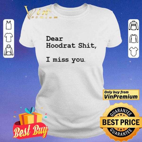 Dear Hoodrat Shit I Miss You shirt