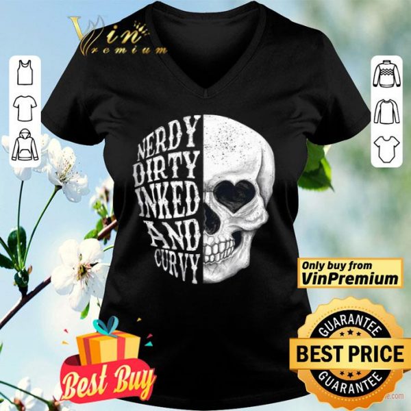 Skull Nerdy Dirty Inked And Curvy shirt