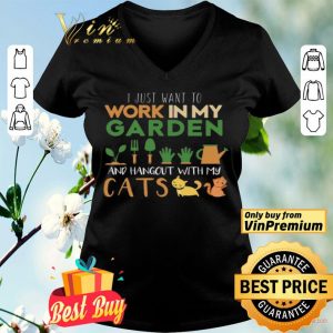 I Just Want To Work In My Garden And Hangout With My Cats shirt