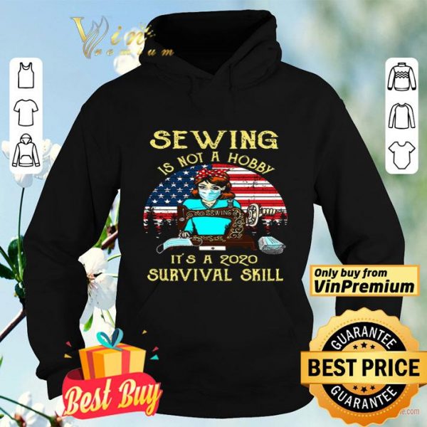 Sewing is not a hobby it’s a 2020 survival skill American Flag shirt