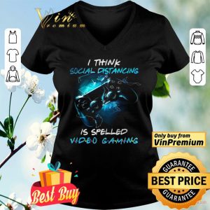 I Think Social Distancing Is Spelled Video Gaming shirt