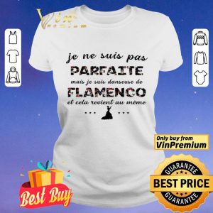 Je Ne Suis Pas Parfaite Mais Je Suis Danseuse De Flamenco shirt