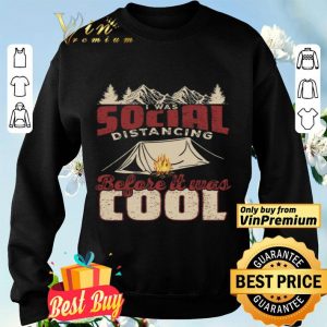 Camping I Was Social Distancing Before It Was Cool shirt
