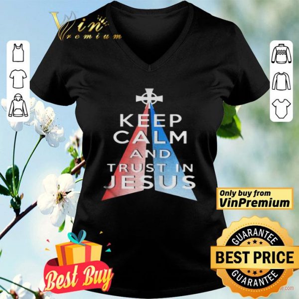 Keep calm and trust in Jesus shirt