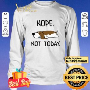 Basset Hound Nope Not Today shirt