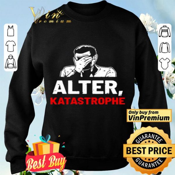 Alter Katastrophe shirt