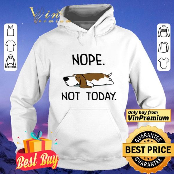 Basset Hound Nope Not Today shirt