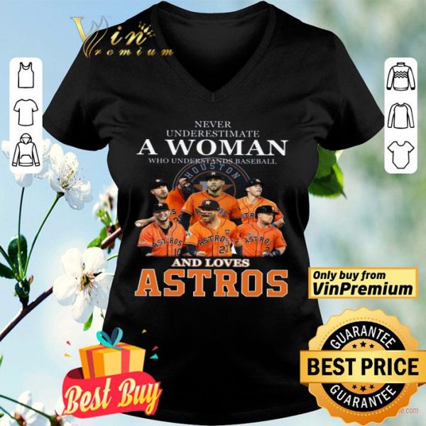 Never Underestimate A Woman Who Understands Baseball And Love Astros shirt