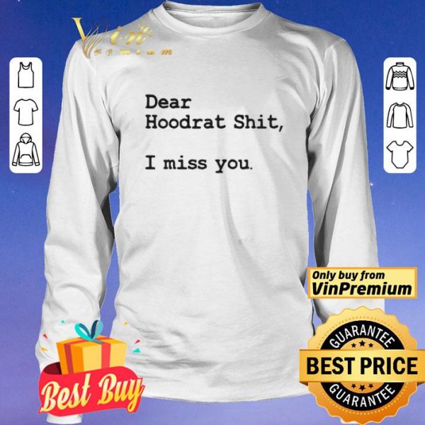 Dear Hoodrat Shit I Miss You shirt