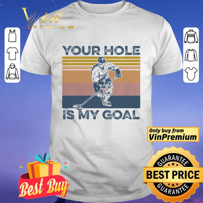 Hockey Your Hole Is My Goal Vintage shirt