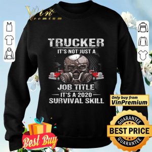 Skull Mask Trucker It's Not Just A Job Title It's 2020 Survival Skill shirt