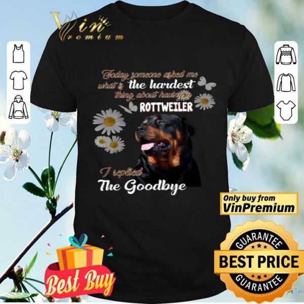 Today Someone Asked Me What Is The Hardest Thing About Having A Rottweiler shirt