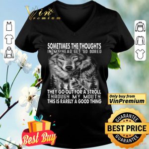 Wolves Sometimes The Thoughts In My Head Get So Bored They Go Out For A Stroll shirt