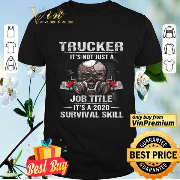 Skull Mask Trucker It's Not Just A Job Title It's 2020 Survival Skill shirt