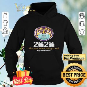 LSU Tigers 2020 the year when shit got real #quarantined shirt