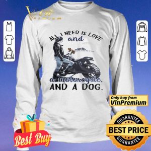 Girl All I Need Is Love And A Motorcycle And A Dog shirt
