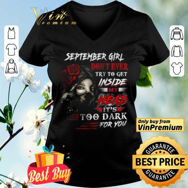 September Girl Don't Ever Try To Get Inside My Head It's Too Dark For You shirt